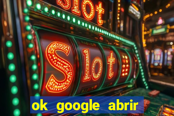 ok google abrir jogo de c****